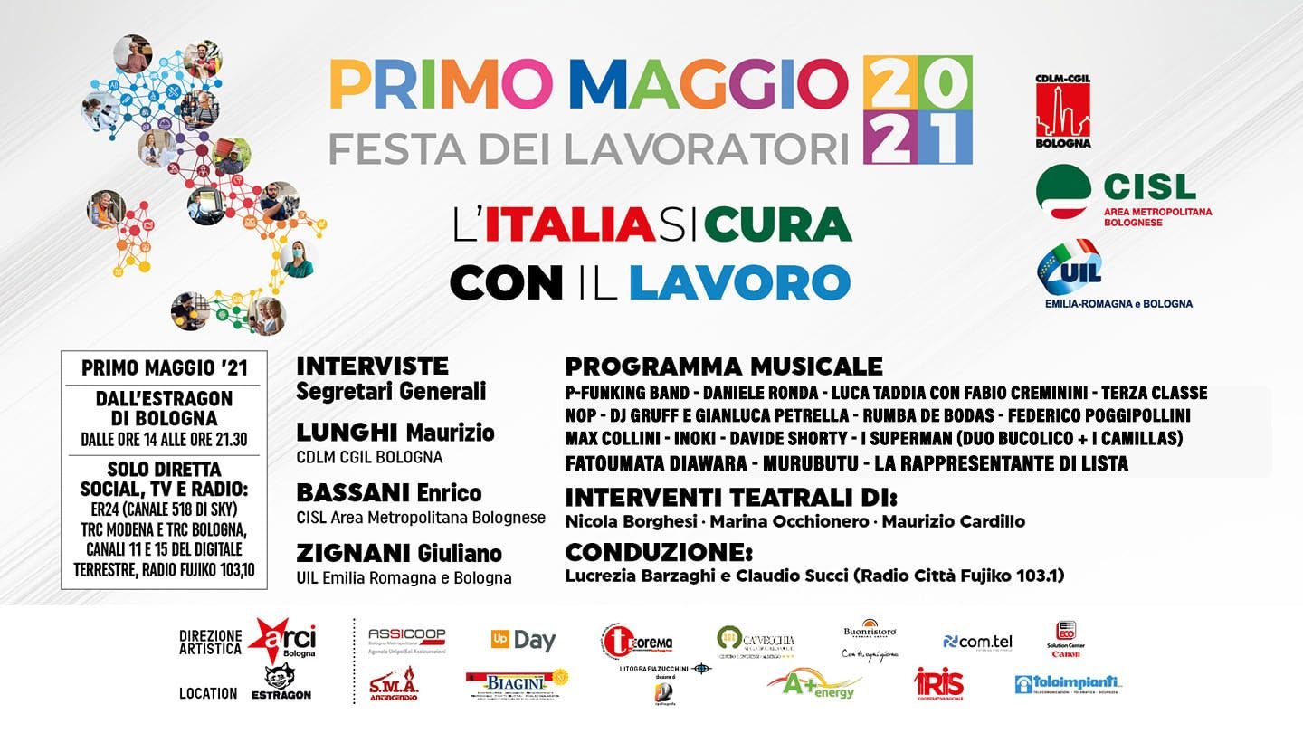 “L’Italia si cura con il lavoro - Concerto del 1° Maggio a Bologna”, l' iniziativa verrà trasmessa, dalle 14 alle 21.30,  in collegamento dall’Estragon Club vedrà un ricco programma di ospiti, musicisti e attori grazie alla direzione artistica di Arci Bologna. 