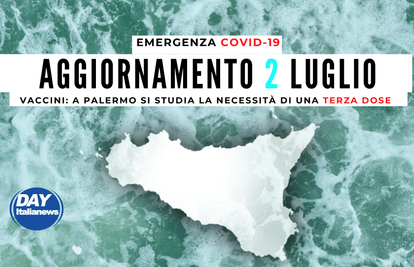 Covid 2 luglio, Sicilia, tasso di positività alto. Vaccini, a Palermo si studia sulla necessità della terza dose